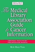 The Medical Library Association Guide to Cancer Information: Authoritative, Patient-Friendly, Print and Electronic Sources