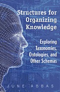 Structures for Organizing Knowledge: Exploring Taxonomies, Ontologies, and Other Schemas