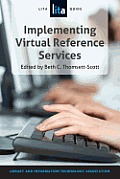 Implementing Virtual Reference Services: A Lita Guide