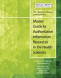 The Medical Library Association's Master Guide to Authoritative Information Resources in the Health Sciences