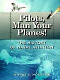 Pilots Man Your Planes The History of Naval Aviation