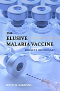 Elusive Malaria Vaccine Miracle or Mirage