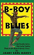 B Boy Blues A Seriously Sexy Fiercely Funny Black On Black Love Story