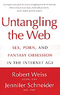 Untangling the Web Sex Porn & Fantasy Obsession in the Internet Age