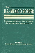 U S Mexico Border Transcending Divisions Contesting Identities