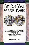 After You Mark Twain A Modern Journey Around the Equator