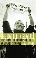 Battle in Seattle The Story Behind & Beyond the Wto Demonstrations