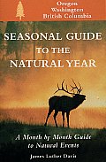 Seasonal Guide to the Natural Year A Month by Month Guide to Natural Events