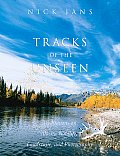 Tracks of the Unseen Meditations on Alaska Wildlife Landscape & Photography