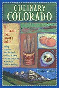 Culinary Colorado The Ultimate Food Lovers Guide Dining Bakeries Food Festivals Cooking Schools Gourmet Groceries Wine Stores Fa
