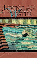 Living by Water True Stories of Nature & Spirit