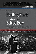 Parting Shots from My Brittle Bow Reflections on American Politics & Life