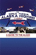 World Famous Alaska Highway, 4th Edition: A Guide to the Alcan & Other Wilderness Roads of the North