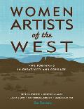Women Artists of the West Five Portraits in Creativity & Courage