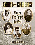Amidst the Gold Dust Women Who Forged the West