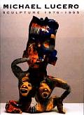 Michael Lucero Sculpture 1976 1995