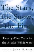 Stars the Snow the Fire Twenty Five Years in the Alaska Wilderness