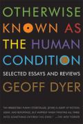 Otherwise Known as the Human Condition Selected Essays & Reviews