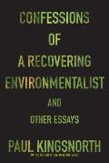 Confessions of a Recovering Environmentalist & Other Essays