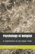 Psychology of Religion: A Commentary on the Classic Texts