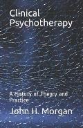 Clinical Psychotherapy: A History of Theory and Practice