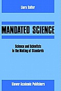Mandated Science: Science and Scientists in the Making of Standards: Science and Scientists in the Making of Standards