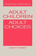 Adult Children, Adult Choices: Outgrowing Codependency