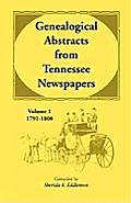 Genealogical Abstracts from Tennessee Newspapers, Volume 1, 1791-1808