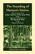 The Founding of Harman's Station With An Account of the Indian Captivity of Mrs. Jennie Wiley: and the Exploration and Settlement of The Big Sandy Val