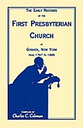 The Early Records of the First Presbyterian Church at Goshen, New York from 1767-1885