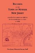 Records of the Town of Newark, New Jersey From Its Settlement in 1666 to Its Incorporation As a City in 1836