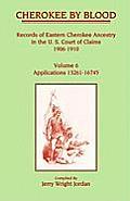 Cherokee by Blood: Volume 6, Records of Eastern Cherokee Ancestry in the U. S. Court of Claims 1906-1910, Applications 13261-16745