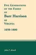 Five Generations of the Family of Burr Harrison of Virginia, 1650-1800