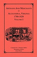Artisans and Merchants of Alexandria, Virginia 1780-1820, Volume 1, Abercrombie to Myer