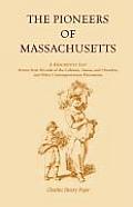 The Pioneers of Massachusetts, A Descriptive List, Drawn from Records of the Colonies, Towns, and Churches, and Other Contemporaneous Documents
