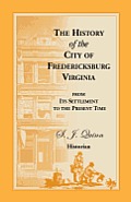 The History of the City of Fredericksburg, Virginia, from Its Settlement to the Present Time