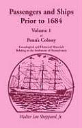 Penn's Colony, Genealogical and Historical Materials Relating to the Settlement of Pennsylvania, Volume 1: Passengers and Ships Prior to 1684