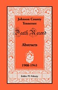 Abstracts of Death Records for Johnson County, Tennessee, 1908 to 1941