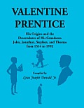 Valentine Prentice: His Origins and the Descendants of His Grandsons John, Jonathan, Stephen, and Thomas - From 1514 to 1992