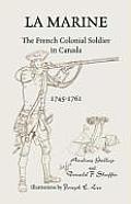 La Marine: The French Colonial Soldier in Canada, 1745-1761