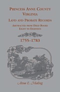 Princess Anne County, Virginia Land and Probate Records Abstracted from Deed Books Eight to Eighteen