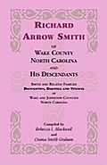 Richard Arrow Smith of Wake County, North Carolina, and His Descendants: Smith and Related Families of Wake and Johnston Counties, North Carolina