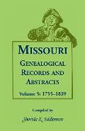 Missouri Genealogical Records and Abstracts: Volume 5: 1755-1839