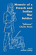 Memoir of a French and Indian War Soldier [By] Jolicoeur Charles Bonin