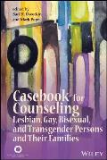 Casebook For Counseling Lesbian Gay Bisexual & Transgender Persons & Their Families
