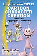 LightWave 3D 8 Cartoon Character Creation Volume 2 Rigging & Animation With CDROM