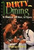 Dirty Dining A Cookbook & More for Lovers
