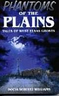 Phantoms of the Plains Tales of West Texas Ghosts