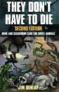 They Dont Have to Die 2nd Edition Home Adn Classroom Care for Small Animals