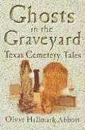 Ghosts In The Graveyard: Texas Cemetery Tales